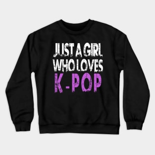 Just A Girl Who Loves KPOP Crewneck Sweatshirt